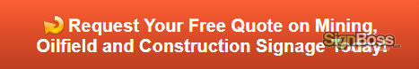 Free quote on mining, oilfield and construction signage